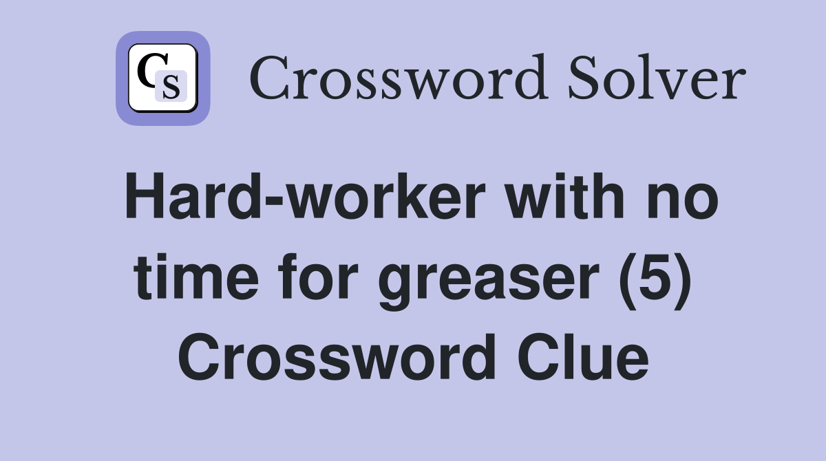 Hard-worker with no time for greaser (5) Crossword Clue