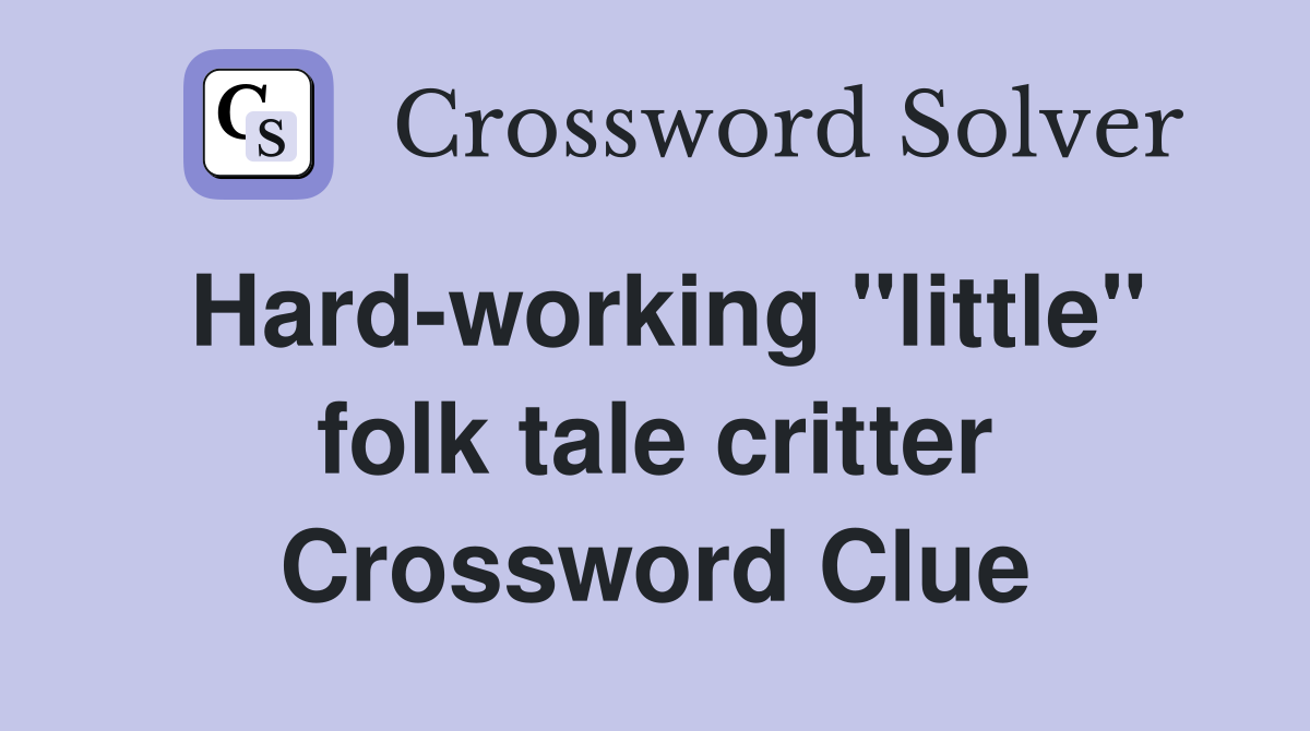 Hard-working "little" folk tale critter Crossword Clue