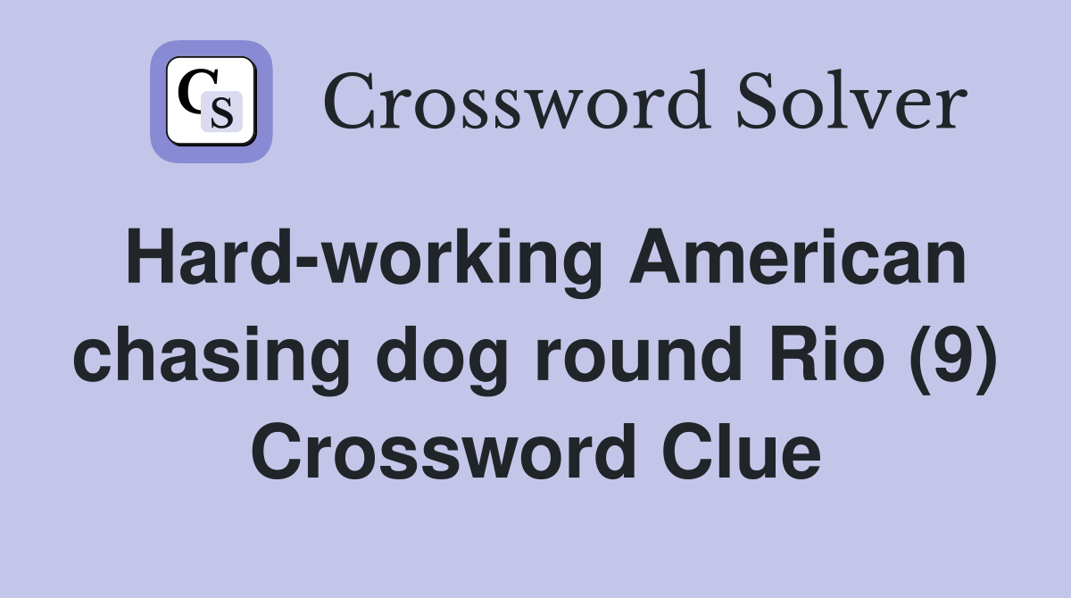 Hard-working American chasing dog round Rio (9) Crossword Clue