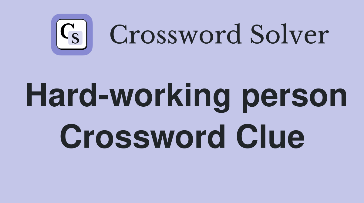Hard-working person Crossword Clue