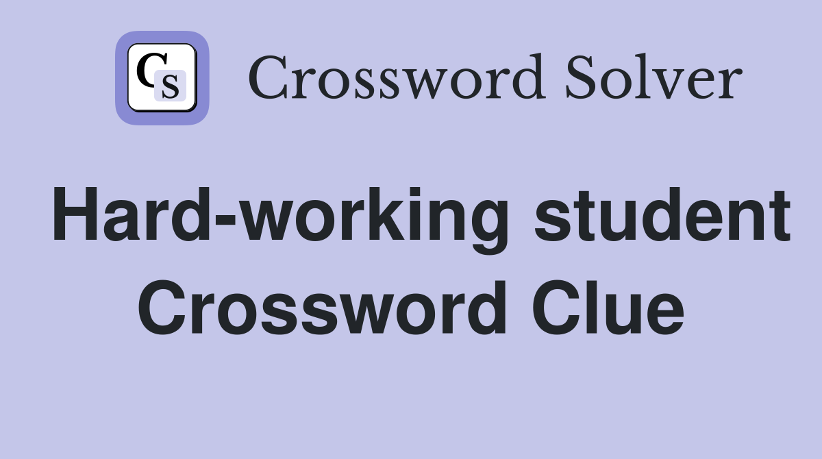 Hard-working student Crossword Clue