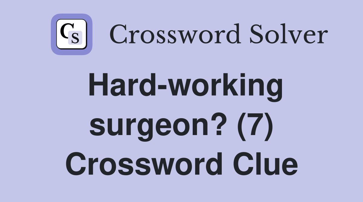 Hard-working surgeon? (7) Crossword Clue