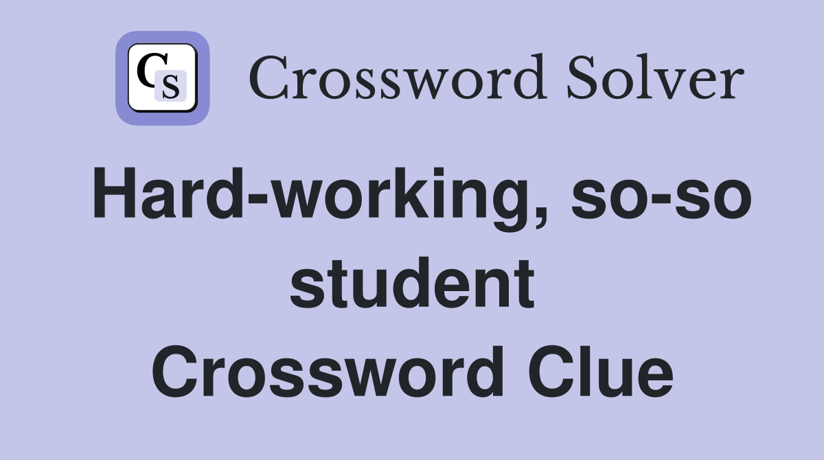 Hard-working, so-so student Crossword Clue