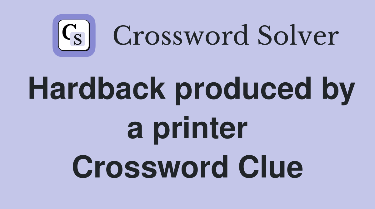 Hardback produced by a printer Crossword Clue