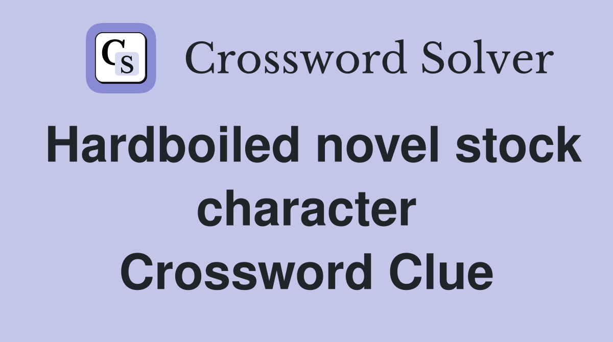 Hardboiled novel stock character Crossword Clue