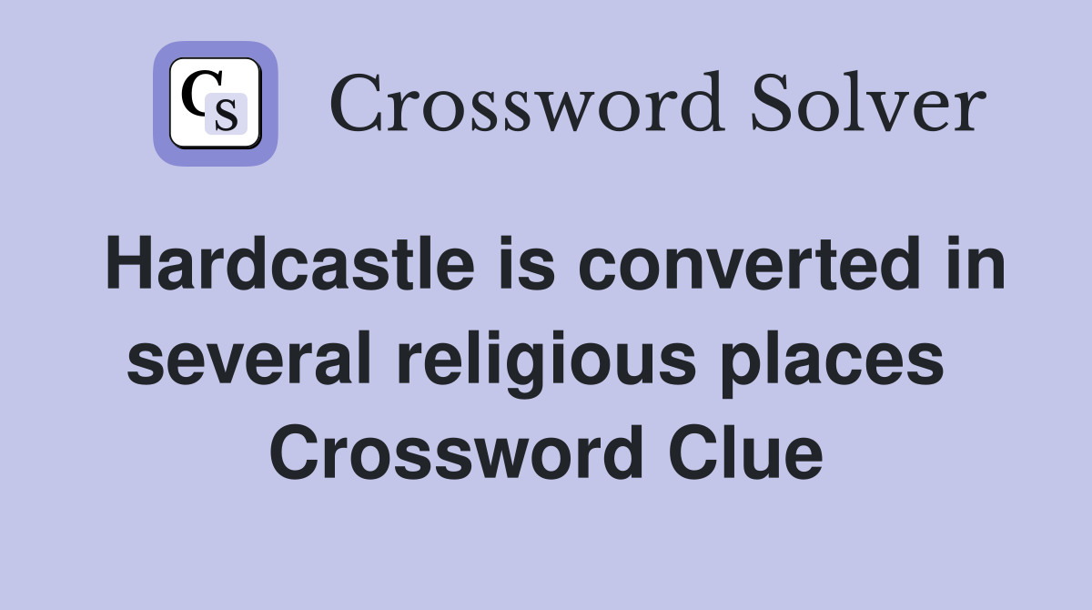 Hardcastle is converted in several religious places  Crossword Clue