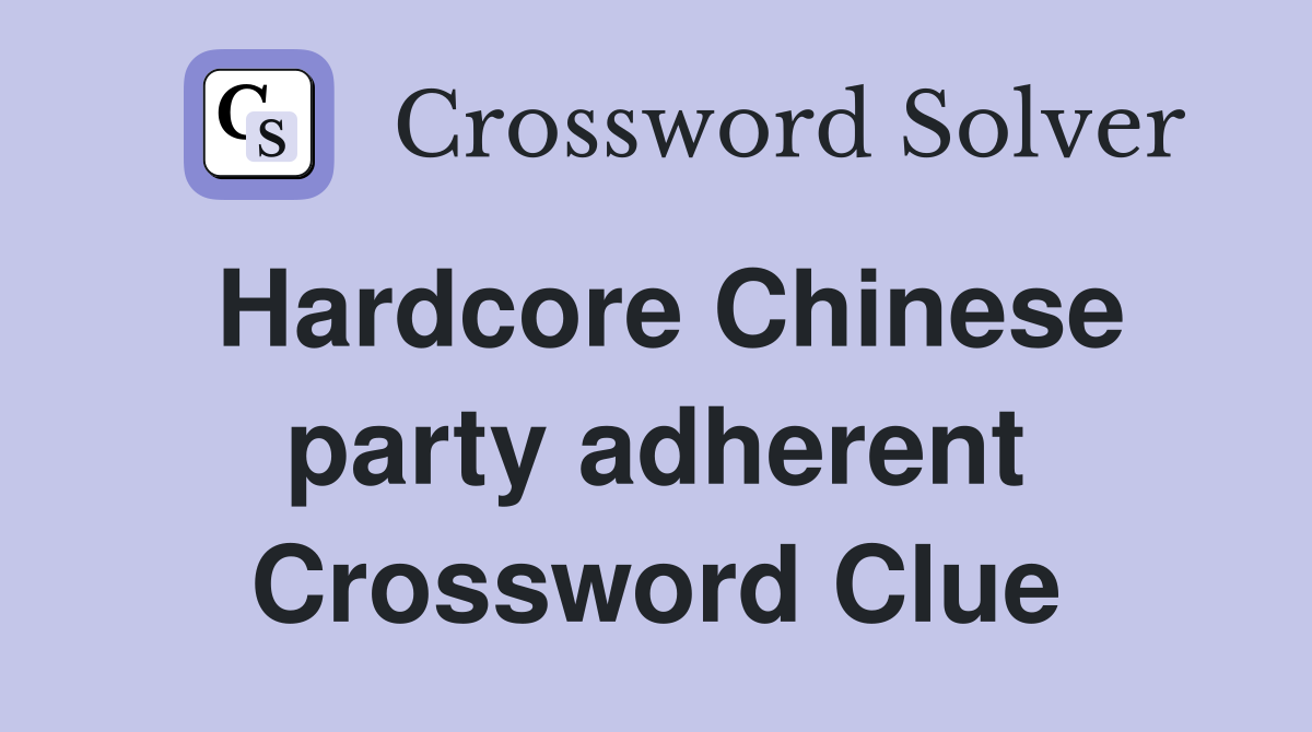 Hardcore Chinese party adherent Crossword Clue