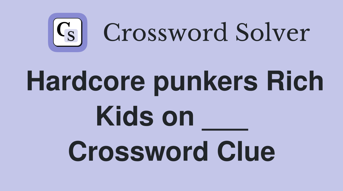 Hardcore punkers Rich Kids on ___ Crossword Clue