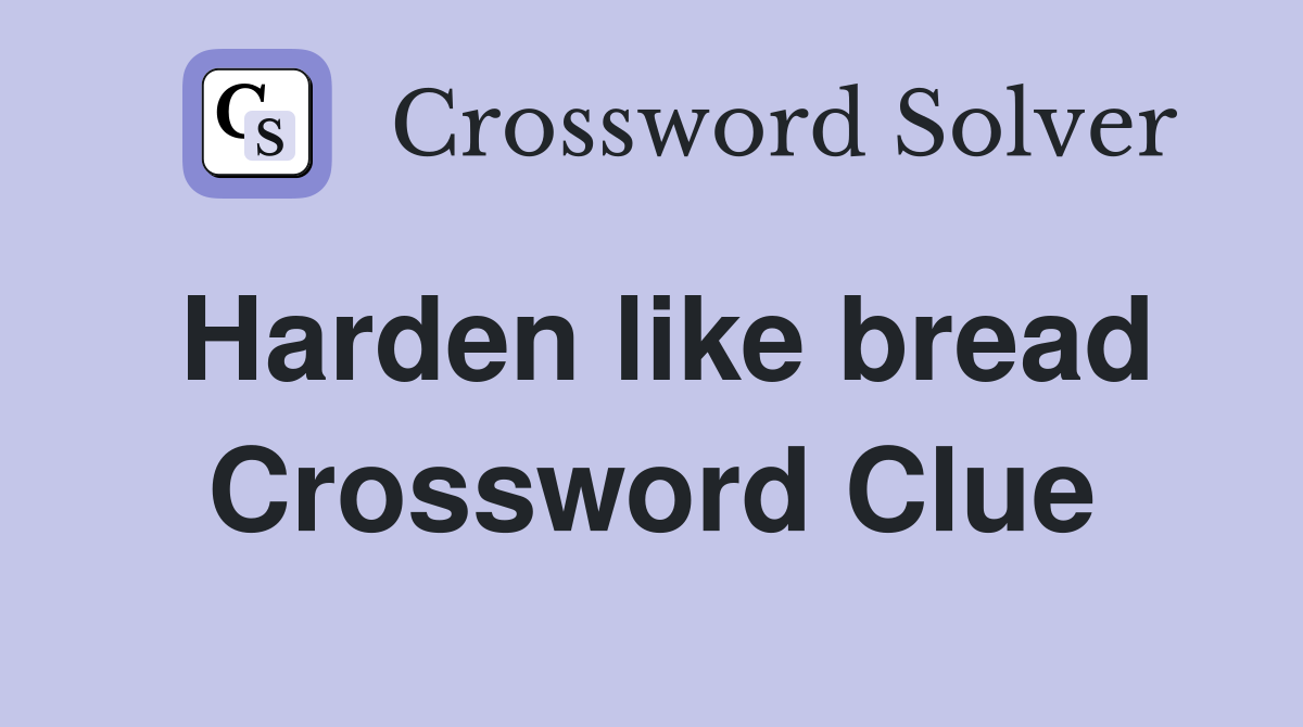 Harden like bread Crossword Clue