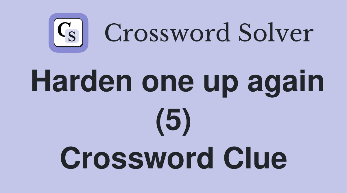 Harden one up again (5) Crossword Clue