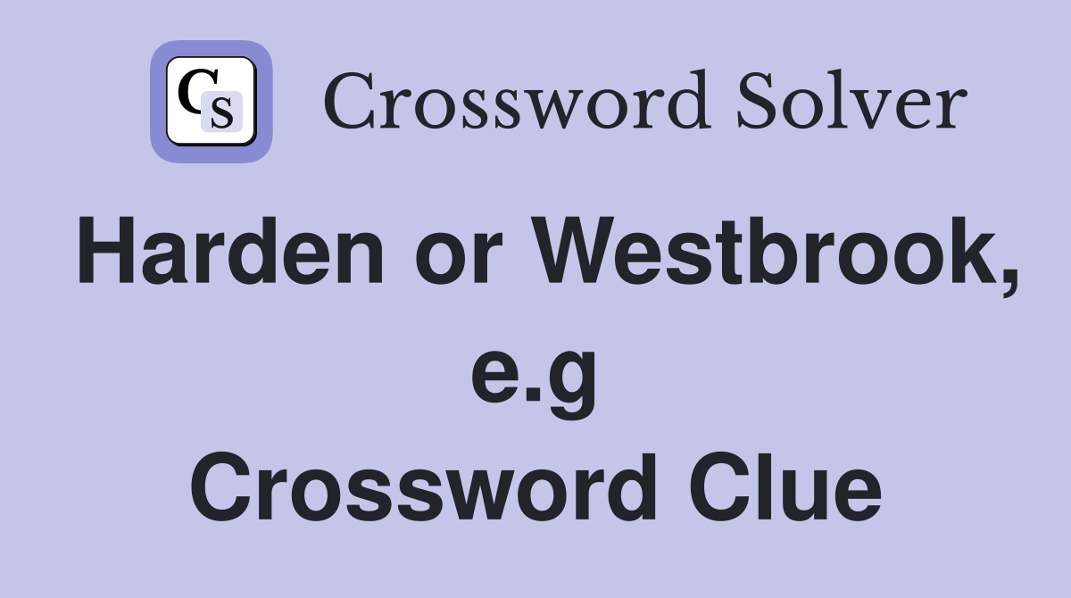 Harden or Westbrook, e.g Crossword Clue