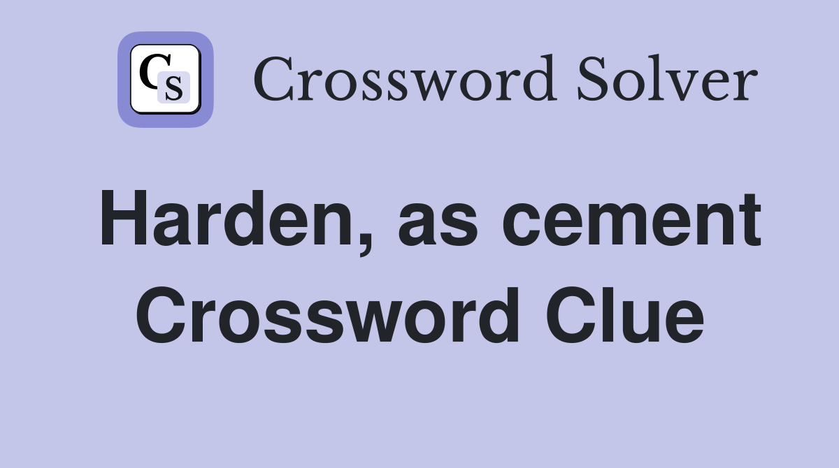 Harden, as cement Crossword Clue
