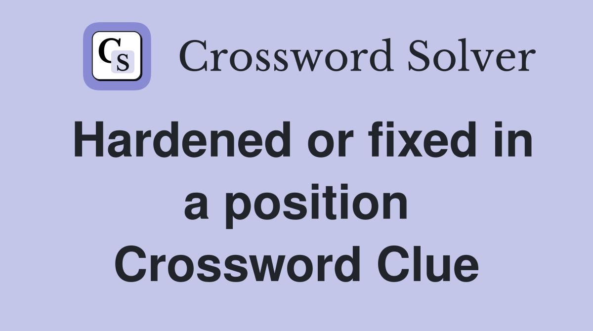 Hardened or fixed in a position Crossword Clue