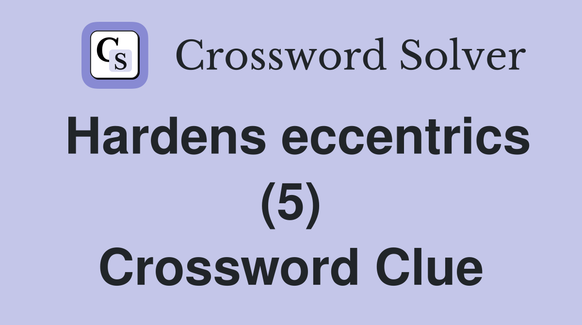 Hardens eccentrics (5) Crossword Clue
