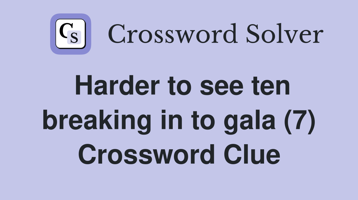 Harder to see ten breaking in to gala (7) Crossword Clue