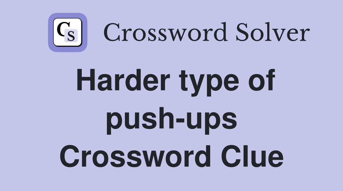 Harder type of push-ups Crossword Clue