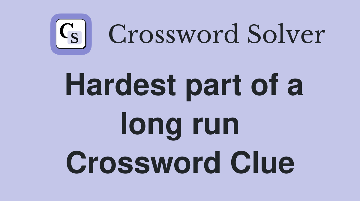 Hardest part of a long run Crossword Clue