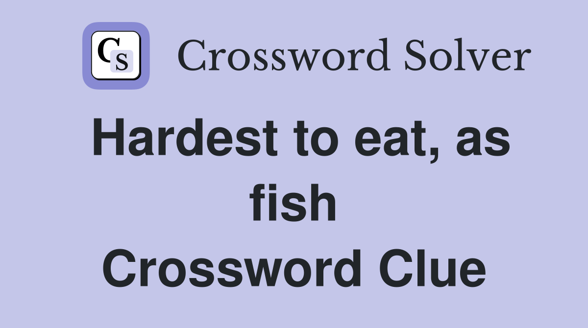 Hardest to eat, as fish Crossword Clue