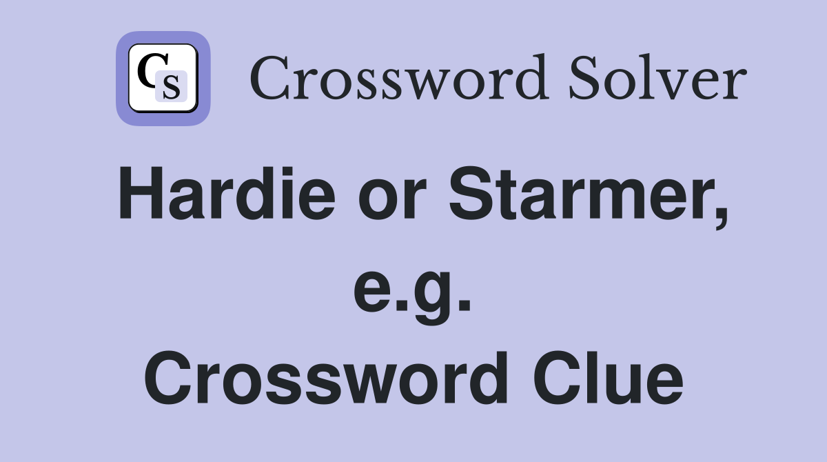 Hardie or Starmer, e.g. Crossword Clue