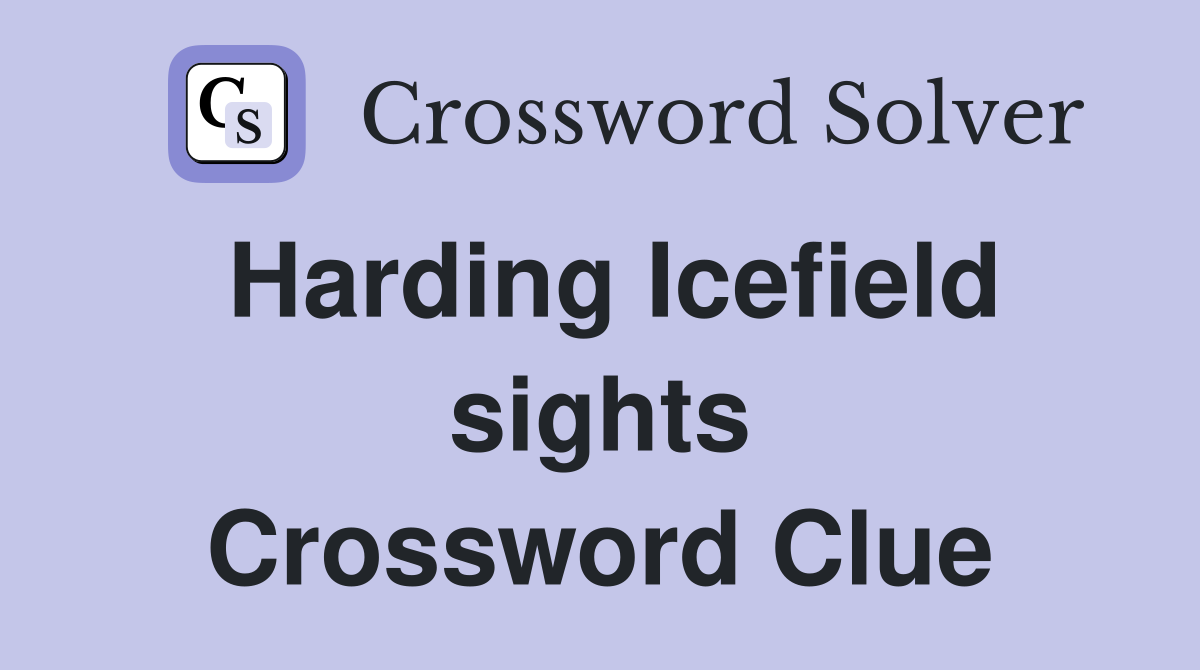 Harding Icefield sights Crossword Clue