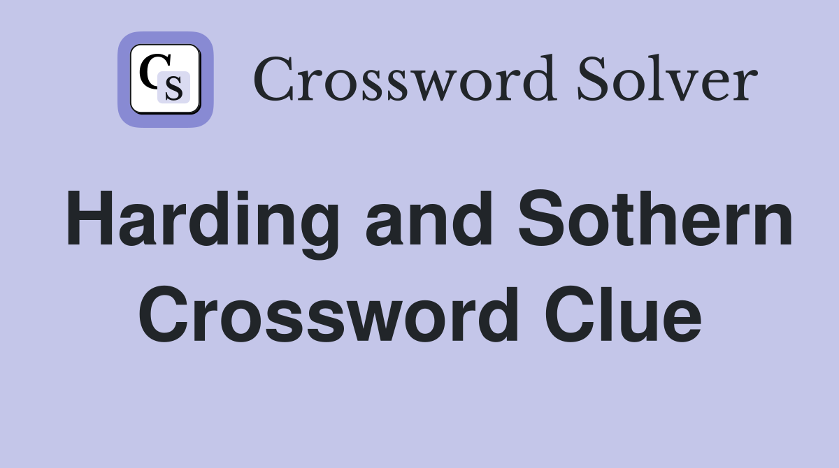 Harding and Sothern Crossword Clue