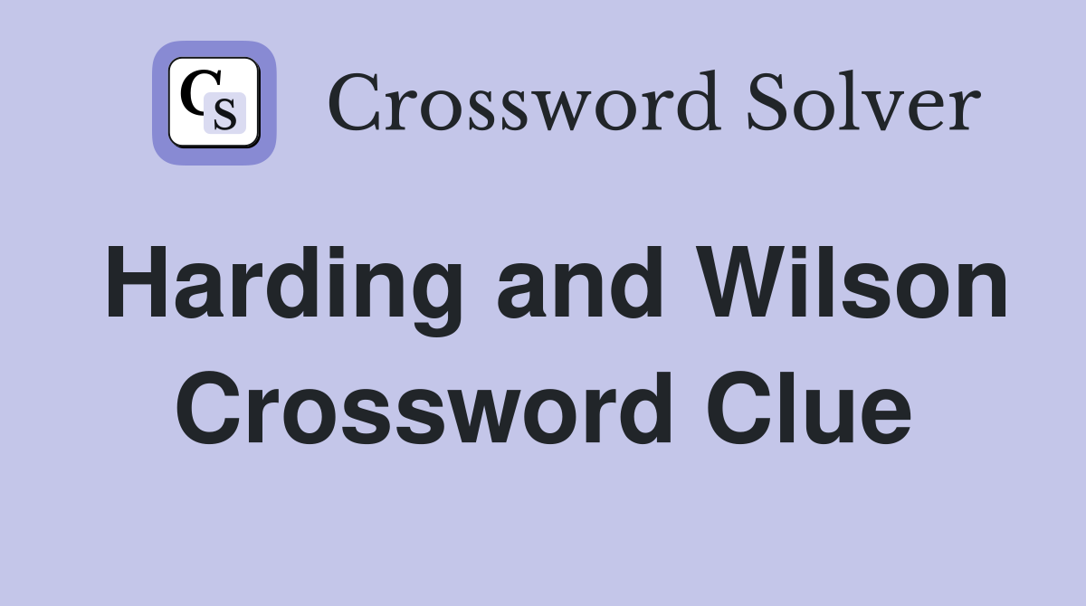 Harding and Wilson Crossword Clue