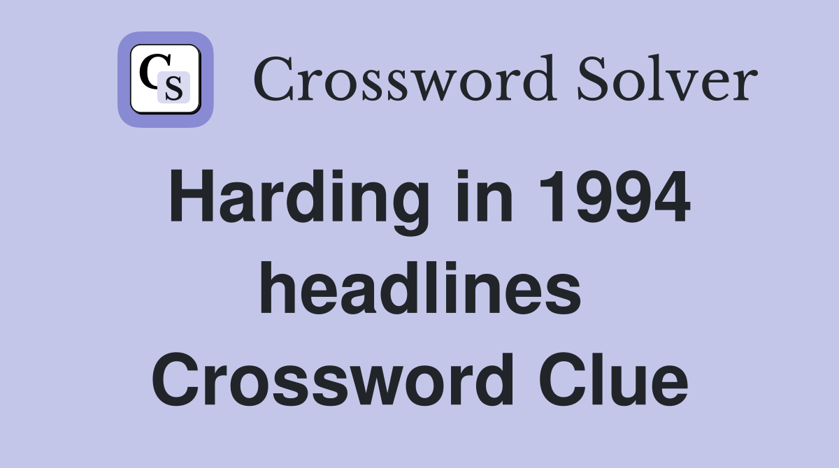 Harding in 1994 headlines Crossword Clue
