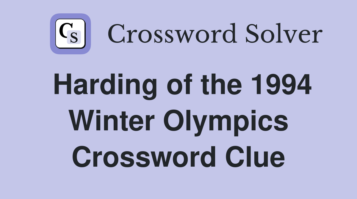 Harding of the 1994 Winter Olympics Crossword Clue