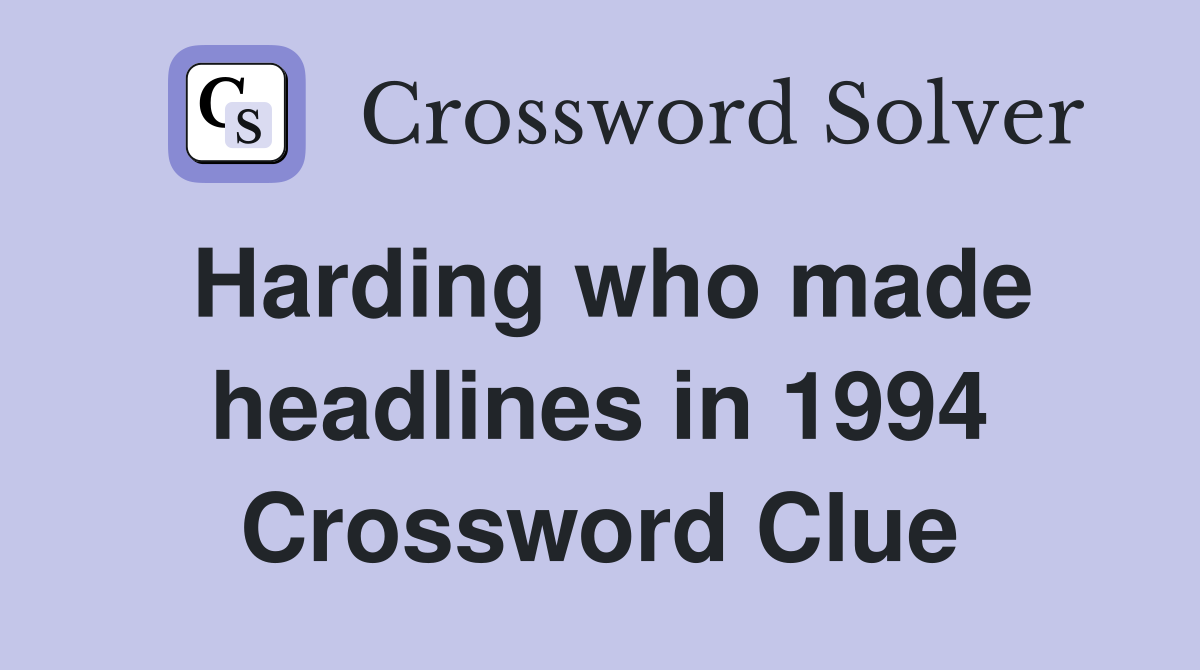Harding who made headlines in 1994 Crossword Clue