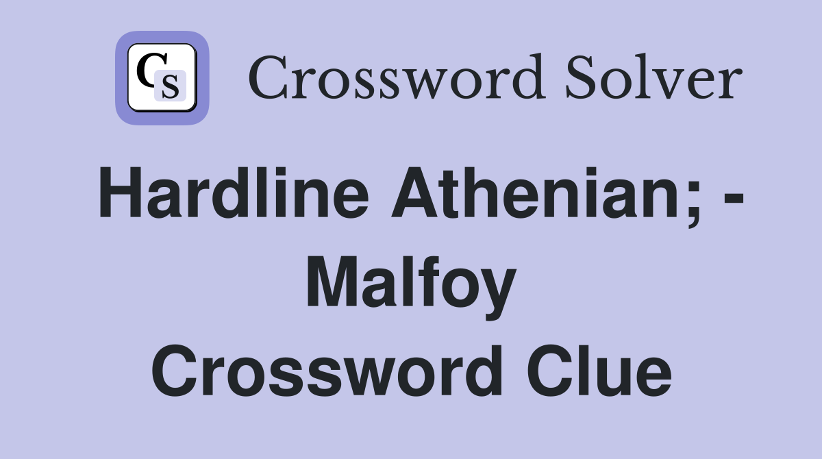Hardline Athenian; - Malfoy Crossword Clue