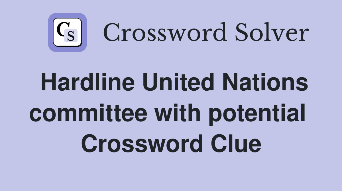 Hardline United Nations committee with potential  Crossword Clue
