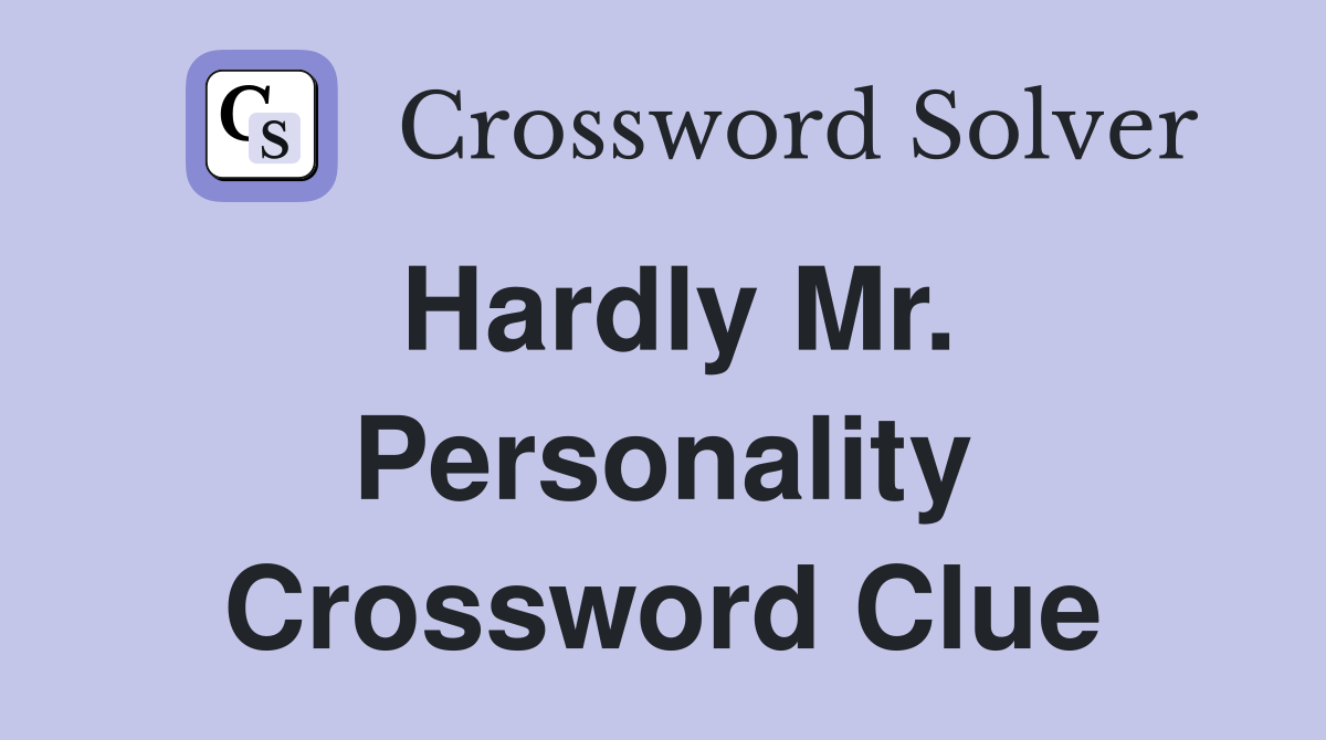 Hardly Mr. Personality Crossword Clue