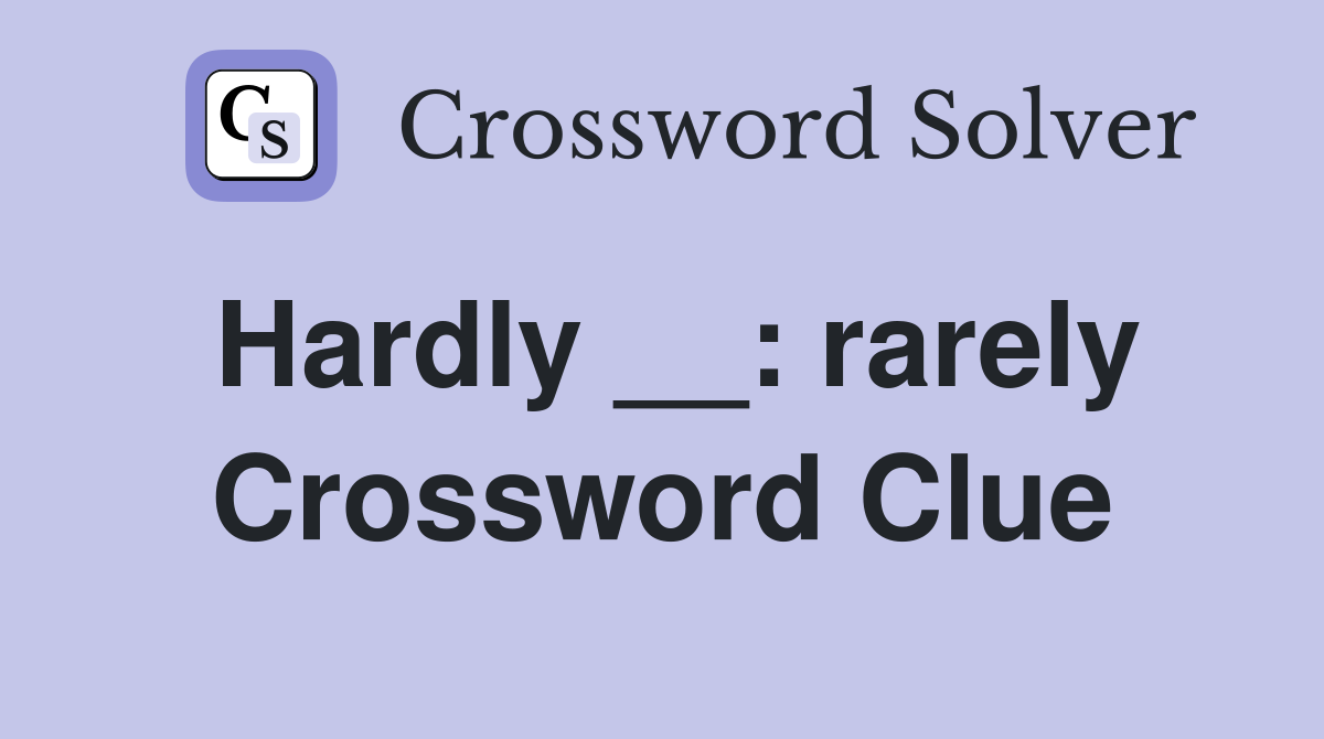 Hardly __: rarely Crossword Clue