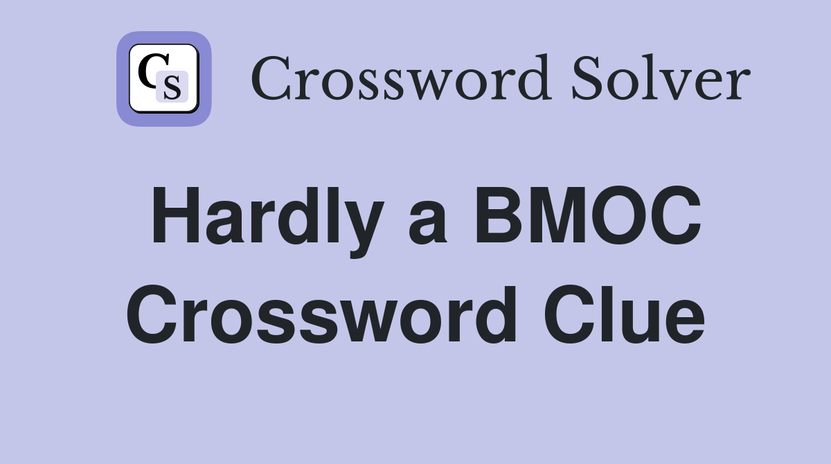 Hardly a BMOC Crossword Clue