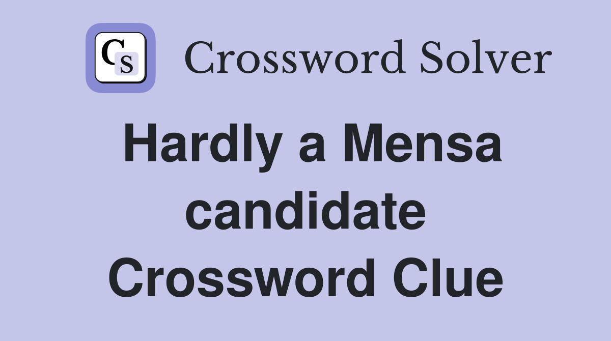 Hardly a Mensa candidate Crossword Clue