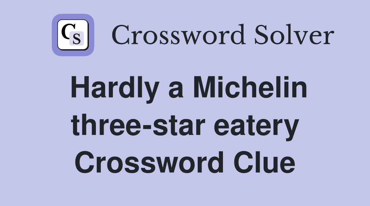 Hardly a Michelin three-star eatery Crossword Clue