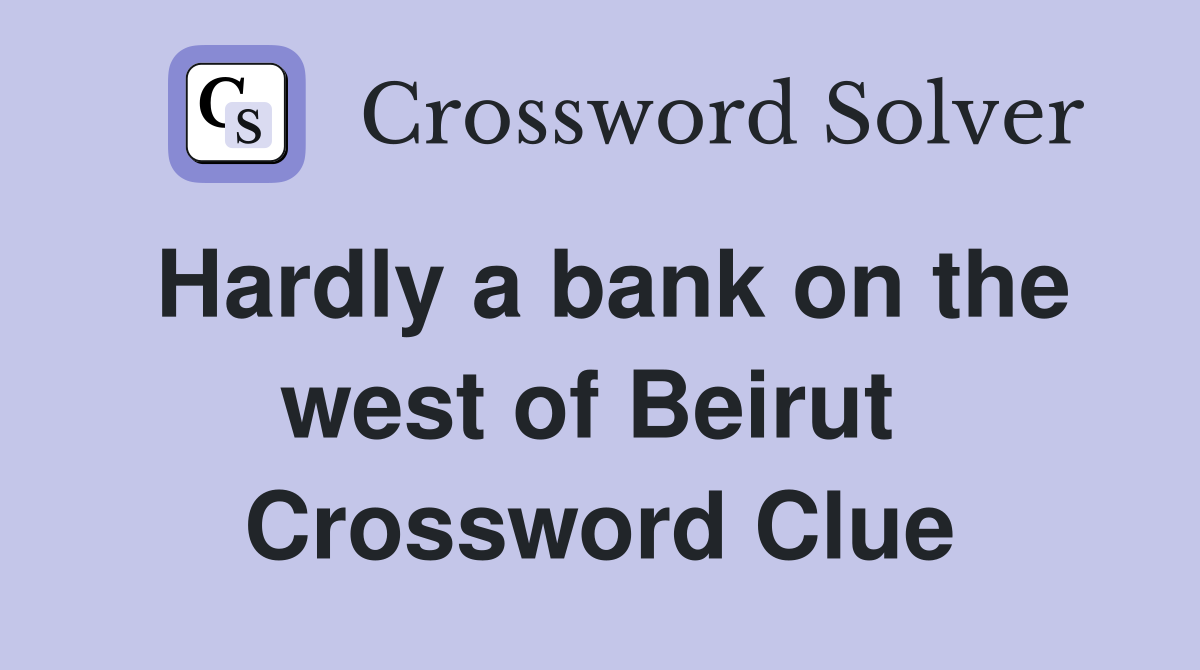 Hardly a bank on the west of Beirut  Crossword Clue