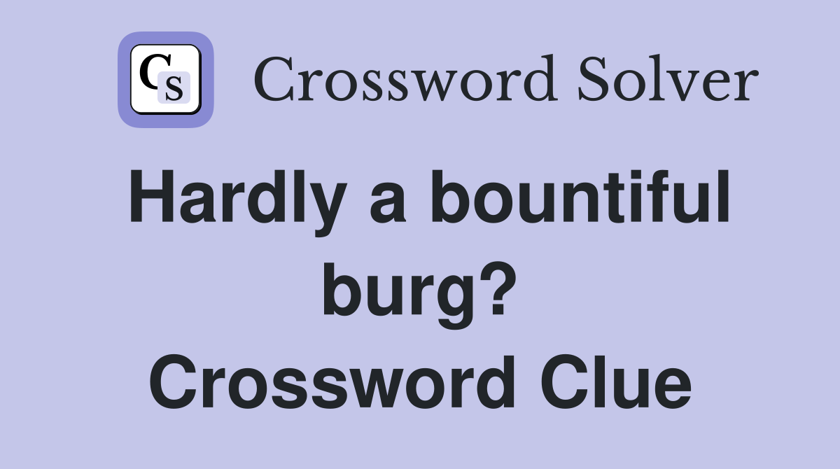 Hardly a bountiful burg? Crossword Clue