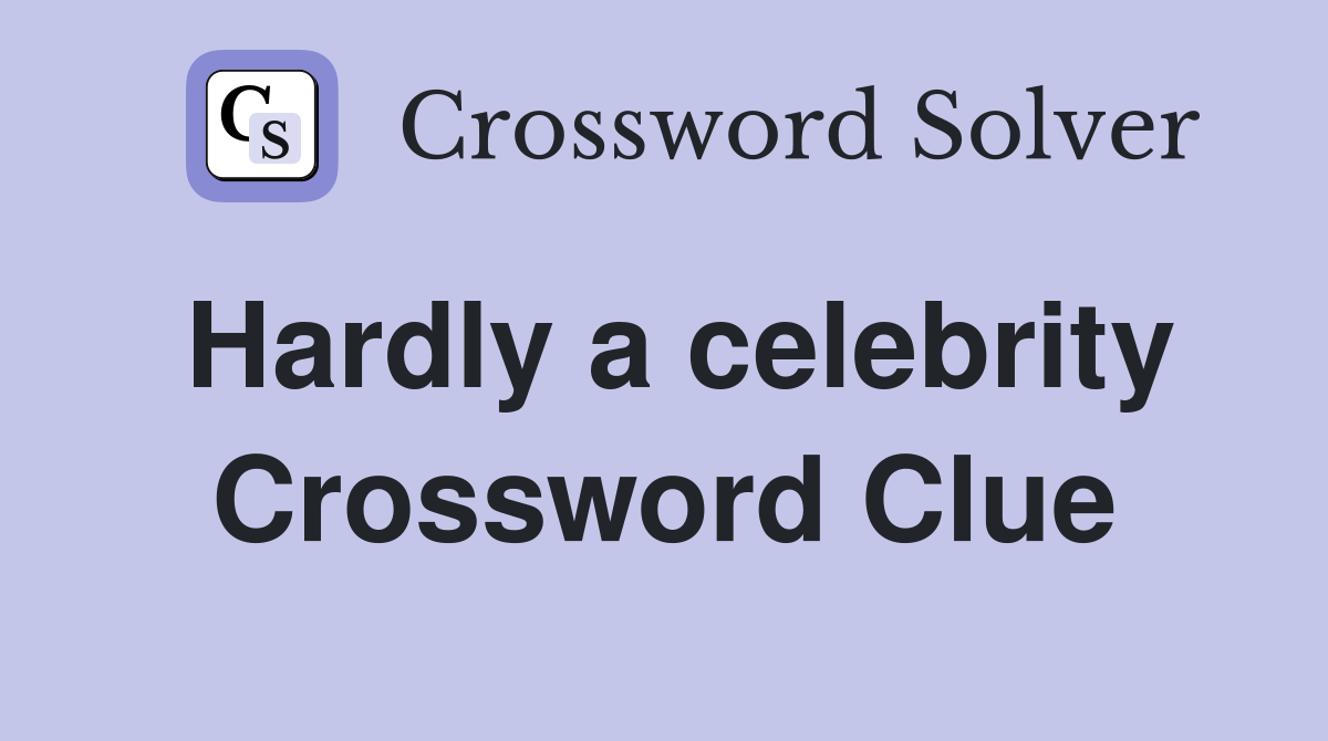 Hardly a celebrity Crossword Clue