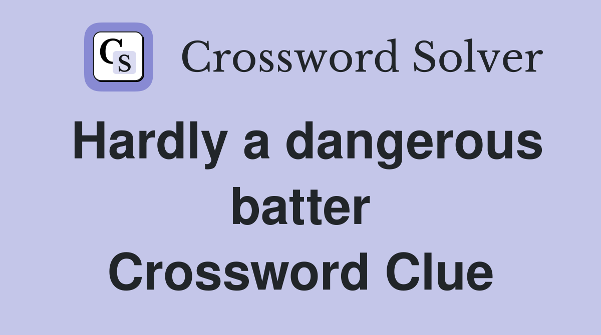 Hardly a dangerous batter Crossword Clue