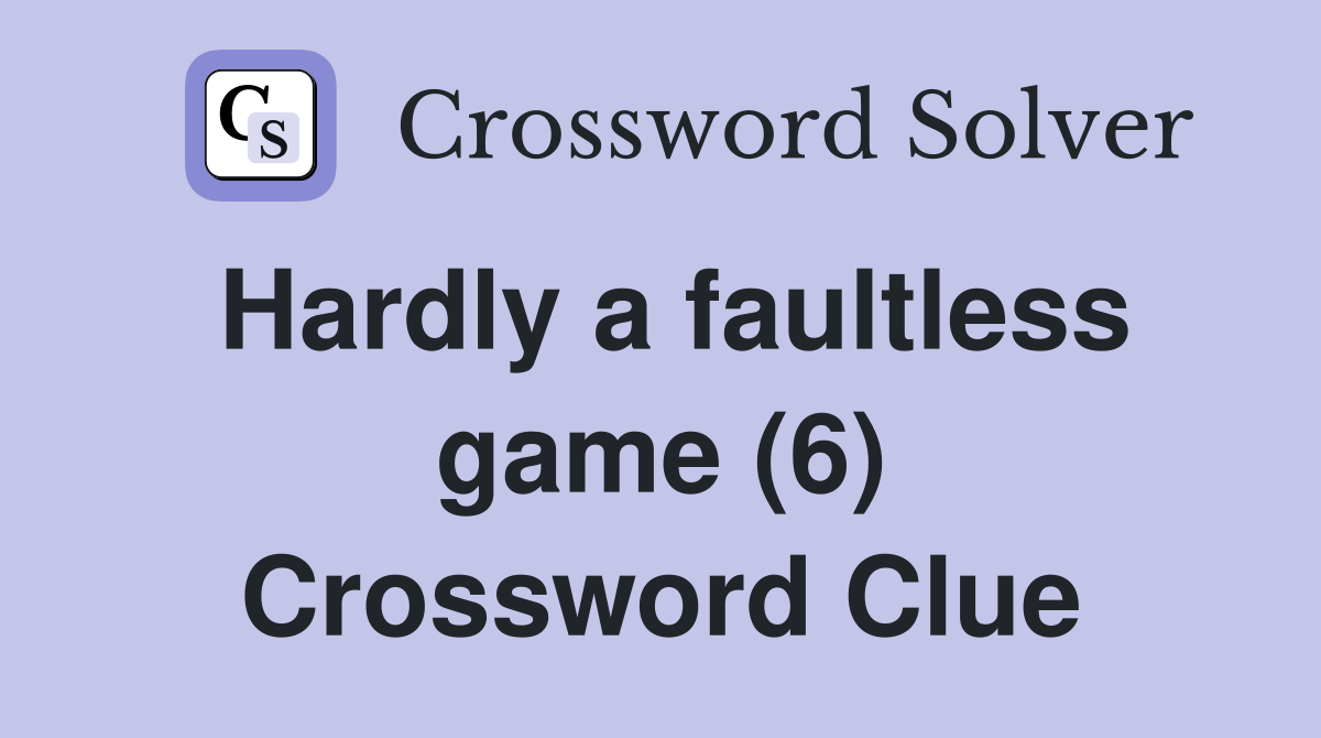 Hardly a faultless game (6) Crossword Clue