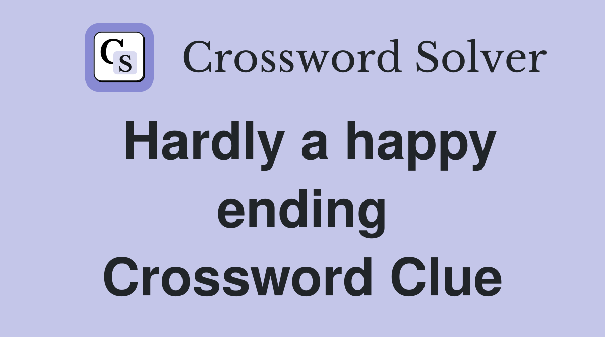 Hardly a happy ending Crossword Clue