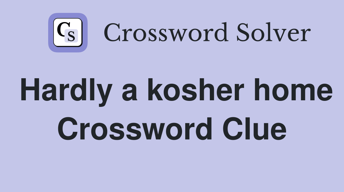 Hardly a kosher home Crossword Clue