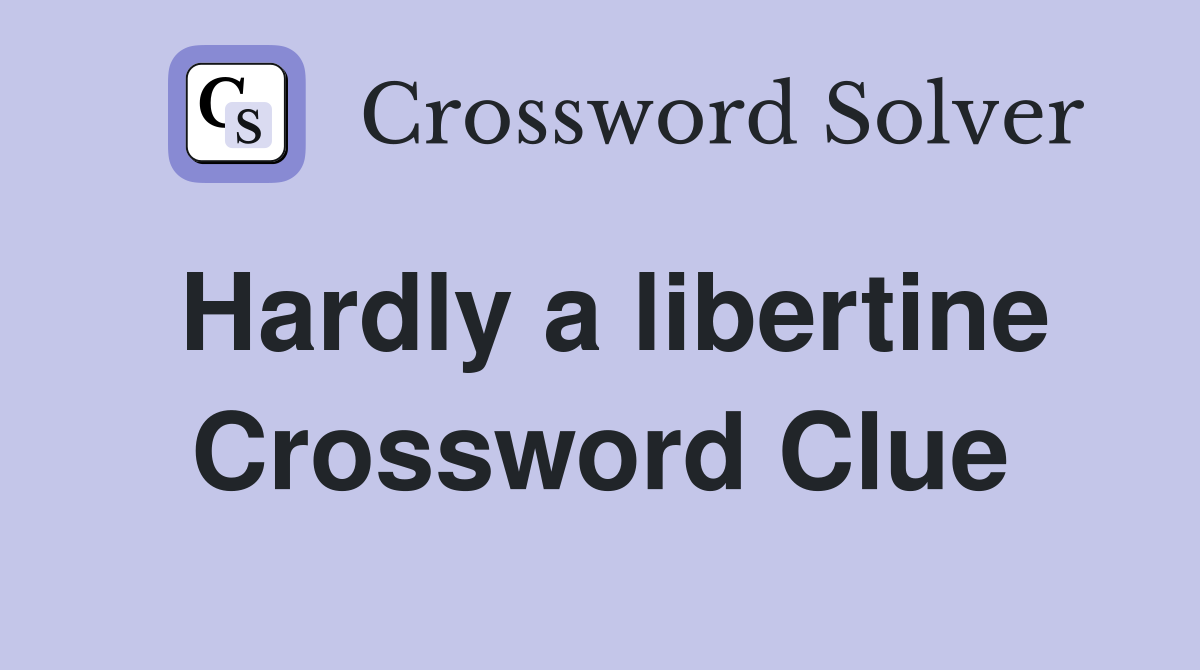 Hardly a libertine Crossword Clue