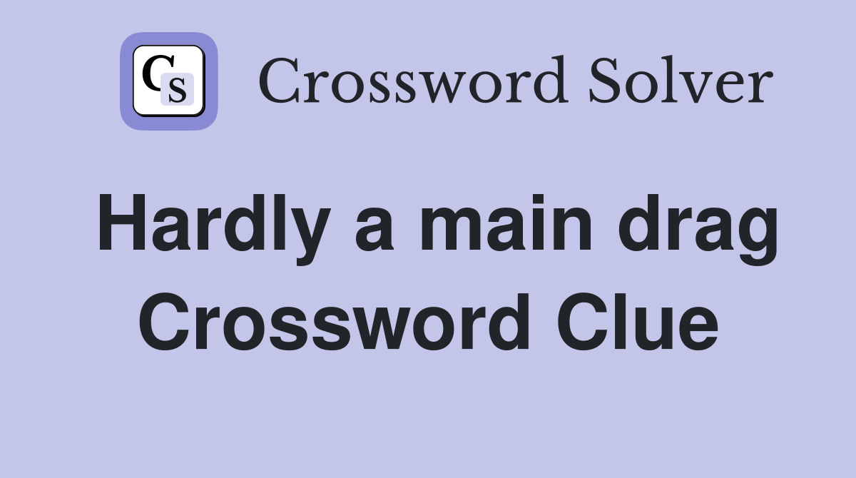 Hardly a main drag Crossword Clue