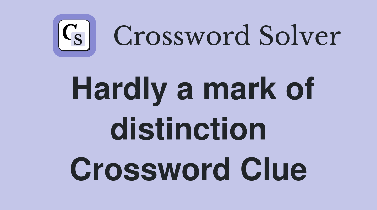 Hardly a mark of distinction Crossword Clue