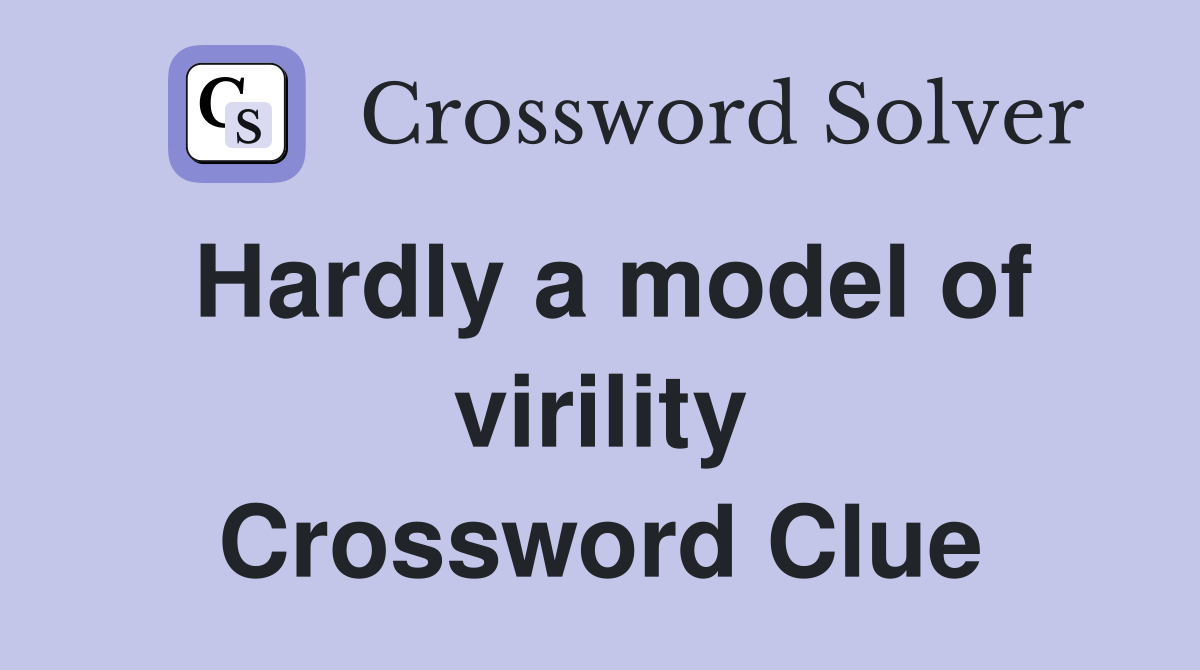 Hardly a model of virility Crossword Clue