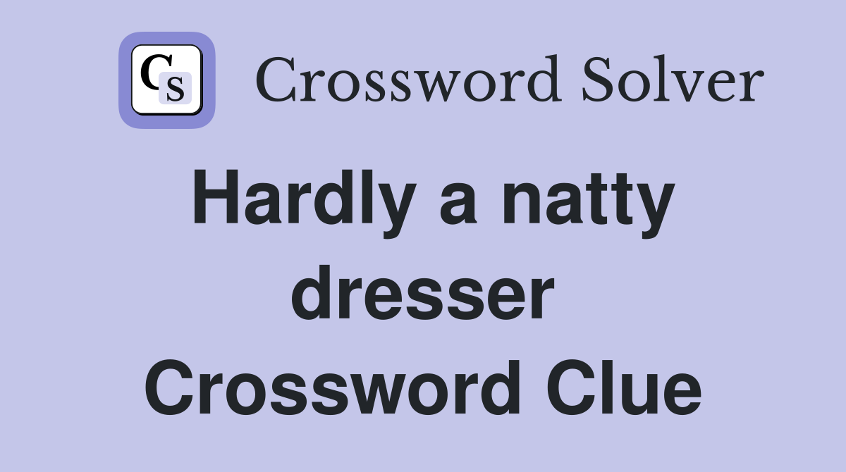 Hardly a natty dresser Crossword Clue