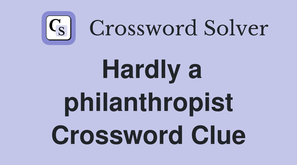 Hardly a philanthropist Crossword Clue