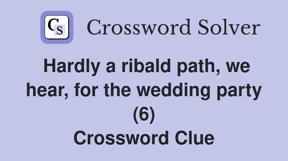 Hardly a ribald path, we hear, for the wedding party (6) Crossword Clue